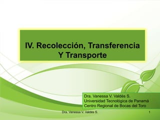 IV. Recolección, Transferencia Y Transporte  Dra. Vanessa V. Valdés S. Universidad Tecnológica de Panamá Centro Regional de Bocas del Toro 1 Dra. Vanessa V. Valdés S. 