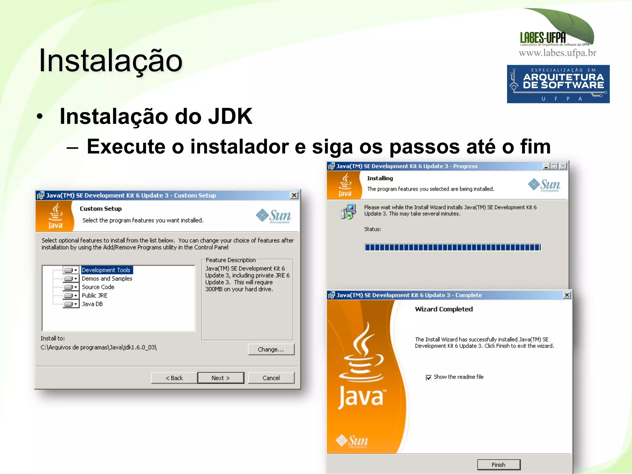 www.labes.ufpa.br
25
•  Instalação do JDK
–  Execute o instalador e siga os passos até o fim
Instalação
 