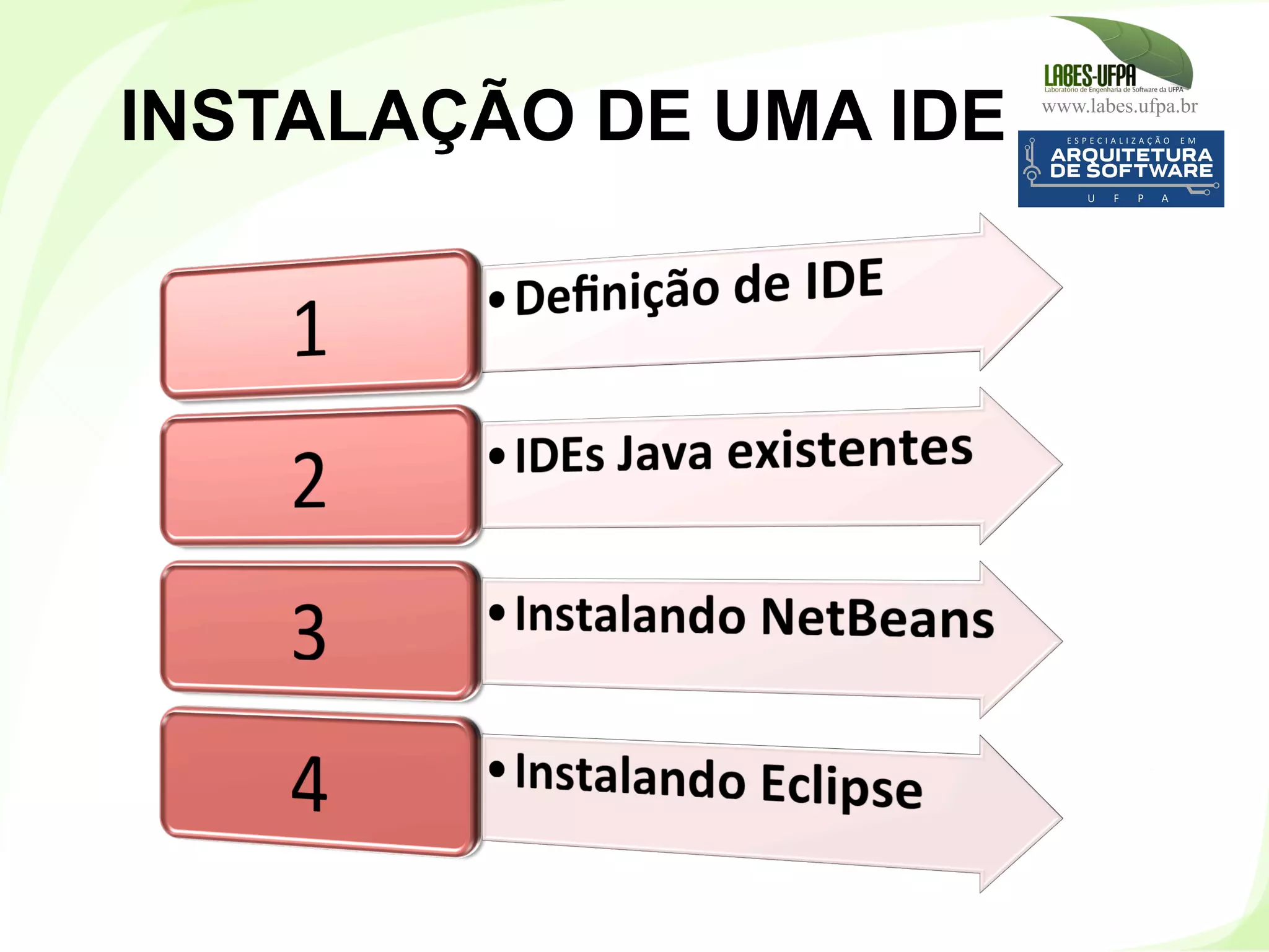 www.labes.ufpa.br
38
INSTALAÇÃO DE UMA IDE
 