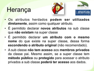 www.labes.ufpa.br
106
•  Os atributos herdados podem ser utilizados
diretamente, assim como qualquer atributo.
•  É permit...