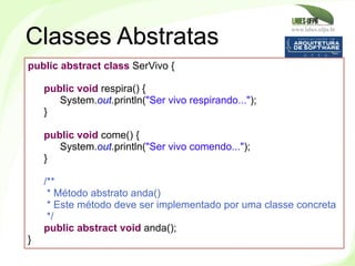 www.labes.ufpa.br
110
Classes Abstratas
public abstract class SerVivo {
public void respira() {
System.out.println("Ser vi...