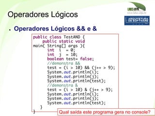 www.labes.ufpa.br
175
public class TestAND {
public static void
main( String[] args ){
int i = 0;
int j = 10;
boolean test...