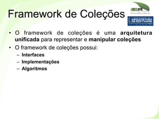 www.labes.ufpa.br
185
•  O framework de coleções é uma arquitetura
unificada para representar e manipular coleções
•  O fr...