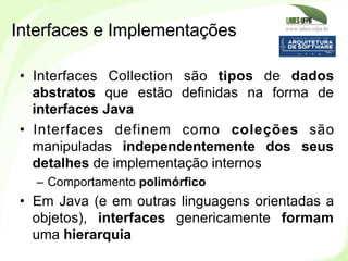 www.labes.ufpa.br
187
•  Interfaces Collection são tipos de dados
abstratos que estão definidas na forma de
interfaces Jav...