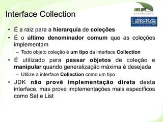 www.labes.ufpa.br
192
•  É a raiz para a hierarquia de coleções
•  É o último denominador comum que as coleções
implementa...