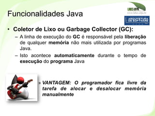www.labes.ufpa.br
20
•  Coletor de Lixo ou Garbage Collector (GC):
–  A linha de execução do GC é responsável pela liberaç...