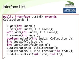 www.labes.ufpa.br
203
public interface List<E> extends
Collection<E> {
 
E get(int index);
E set(int index, E element);
vo...
