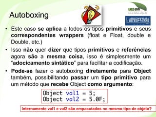 www.labes.ufpa.br
238
•  Este caso se aplica a todos os tipos primitivos e seus
correspondentes wrappers (float e Float, d...
