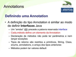 www.labes.ufpa.br
241
•  A definição do tipo Annotation é similar ao modo
de definir Interfaces Java
–  Um “arroba” (@) pr...