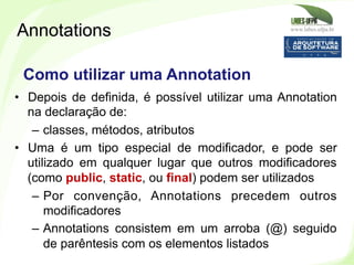 www.labes.ufpa.br
243
•  Depois de definida, é possível utilizar uma Annotation
na declaração de:
–  classes, métodos, atr...