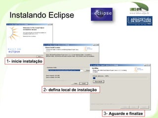 www.labes.ufpa.br
46
Instalando Eclipse
1- inicie instalação
2- defina local de instalação
3- Aguarde e finalize
 