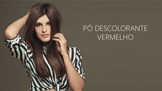 PÓ DESCOLORANTE
VERMELHO
 