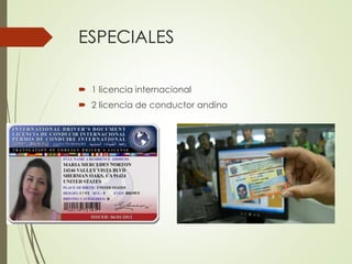ESPECIALES
 1 licencia internacional
 2 licencia de conductor andino
 
