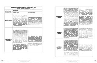 DIAGNÓSTICO EDUCATIVO MUNICIPIO DE LA ESTRELLA 2013
LINEA DE POLÍTICA: COBERTURA
ASPECTOS A
CONSIDERAR

Primera infancia

Ampliación de
cobertura

Alimentación
escolar

Este año se está desarrollando un
proyecto de seguridad alimentaria
y nutricional para atender durante
200 días al año con refrigerios y
almuerzos a 3200 estudiantes de
los establecimientos educativos
oficiales que se encuentran
en situación de vulnerabilidad
alimentaria. Este proyecto tiene un
costo este año de $ 1.200.000.000
que se financia con el apoyo de la
empresa privada, recursos propios
del municipio, recursos del sistema
general
de
participaciones,
recursos del ICBF y recursos
del Departamento de Antioquia
(MANA). En este programa prestan
el servicio 32 manipuladoras, una
nutricionista y un supervisor.

Transporte
escolar

El apoyo del municipio de la Estrella
y el Departamento de Antioquia al
proyecto de transporte escolar que
beneficia a 630 estudiantes de 16
veredas que son transportados
durante todo el año lectivo hasta
los establecimientos educativos
oficiales. Este año el proyecto
cuenta con un presupuesto de $
500.000.000

INTERNOS
FORTALEZAS

DEBILIDADES

En el municipio de la Estrella
prestan el servicio 50 madres
comunitarias que atienden aprox.
750 niños y niñas en dos hogares
comunitarios agrupados. Para
este año tiene presupuestada
una partida de $ 700.000.000
para infraestructura y dotación,
formación de padres de familia,
atención a madres gestantes, kits
y uniformes escolares.

Los establecimientos educativos
no disponen de recursos,
espacios
y
educadores
suficientes para atender a toda
la población de primera infancia
del municipio, aprox 4.000 niños
y niñas. Pocos avances en el
programa buen comienzo.

La tendencia en las tasas de
cobertura del sector oficial y privado
es aumentar progresivamente cada
año. Este año se presta el servicio
educativo a 13979 estudiantes. un
51% (7,033) corresponde al sector
oficial y un 49% (6,946) al sector
privado. Se observa que cada
año se incrementa progresivo de
la matricula del sector privado.
Se destaca el incremento en
los últimos años de las tasas
de cobertura de los niveles de
educación preescolar.

La
matricula
ha
venido
disminuyendo cada año en los
establecimientos educativos del
sector oficial y se ha incrementado
en
los
establecimientos
educativos del sector privado.

Deficiente funcionamiento del
La capacidad instalada y la Comité Municipal de Asignación
dotación de las plantas físicas de de Cupos y Matriculas
los establecimientos educativos
oficiales son suficientes para
atender la demanda de cupos
escolares cada año.

Costos
educativos y
gratuidad

A partir del 2012 se implementa la
gratuidad educativa para todos los
estudiantes matriculados entre los
grados de transición y undécimo
de las instituciones educativas
oficiales
financiadas
con
recursos del sistema general de
participaciones como una estrategia
para fomentar la permanencia
y el acceso al sistema escolar y
disminuir los índices de deserción.

Los
establecimientos
educativos
no
disponen
de
espacios y dotación
adecuados para desarrollar
los programas de restaurantes
y
alimentación
escolar.
No existe un proceso de
evaluación y control a la
situación de vulnerabilidad de
los estudiantes que participan
en el programa y un proceso
de seguimiento y control a los
recursos del programa por parte
de la Secretaría de Educación
del municipio de la Estrella

La modificación en los horarios de
la jornada escolar y los horarios
del restaurante escolar afectan
y trastornan la prestación del
servicio de transporte escolar.
Muchos niños y niñas no pueden
acceder al programa por no hay
coordinación en los horarios del
servicio de transporte escolar y
alimentación escolar.

Varios estudiantes matriculados
en
los
establecimientos
educativos oficiales no están
reportados en el sistema de
información
de
matriculas
(SIMAT). A estos estudiantes no
los cubre la gratuidad educativa.

En ninguna institución educativa
estatal del municipio se realizan
cobros por derechos académicos
o servicios complementarios.

34

CÁTEDRA MUNICIPAL AMOR POR LA ESTRELLA

CÁTEDRA MUNICIPAL AMOR POR LA ESTRELLA

SECREATRÍA DE EDUCACIÓN Y CULTURA

SECREATRÍA DE EDUCACIÓN Y CULTURA

35

 
