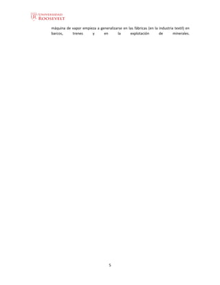 5
máquina de vapor empieza a generalizarse en las fábricas (en la industria textil) en
barcos, trenes y en la explotación de minerales.
 