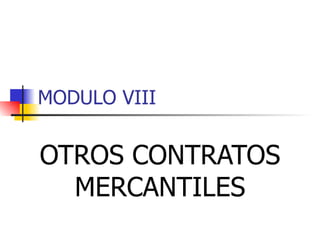 MODULO VIII OTROS CONTRATOS MERCANTILES 