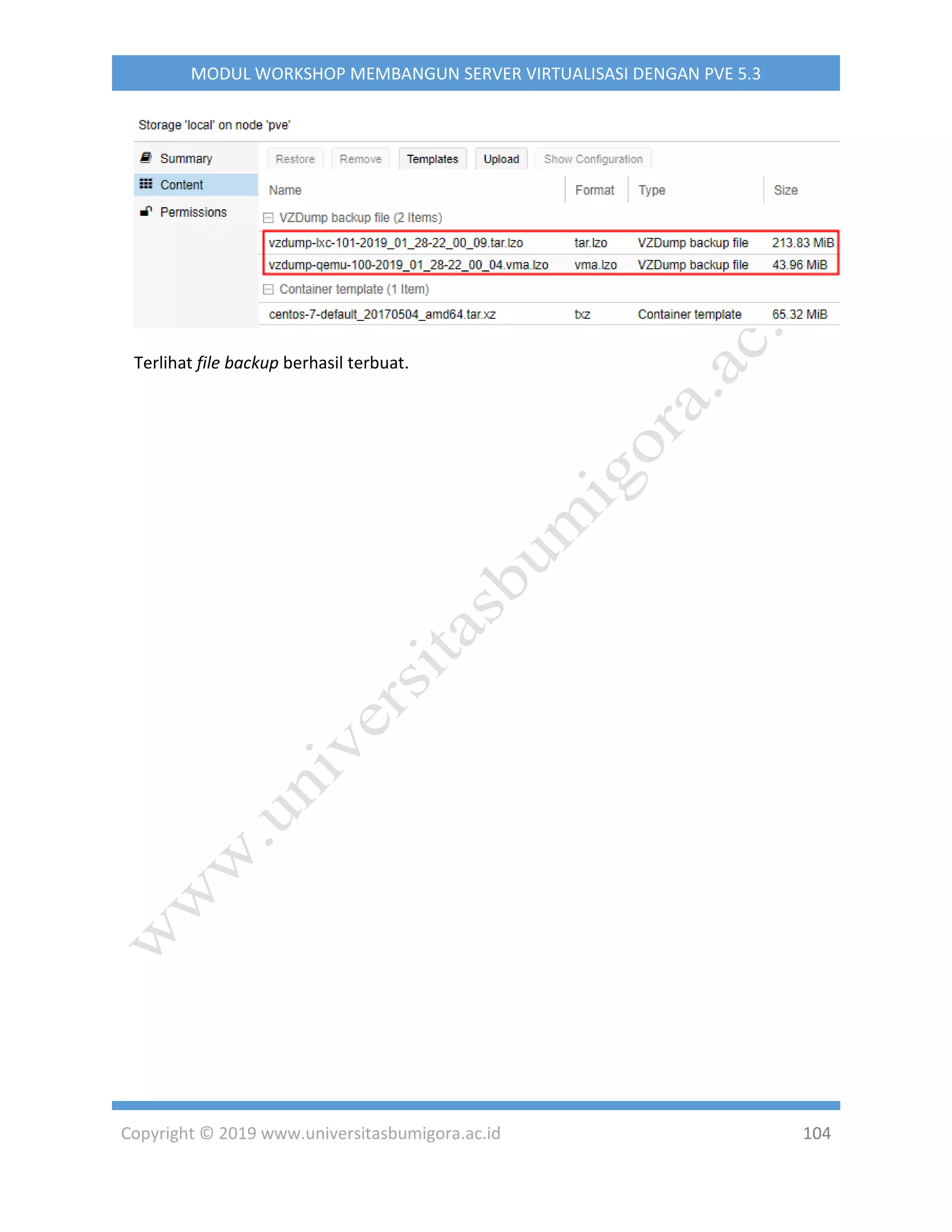 Copyright © 2019 www.universitasbumigora.ac.id 104
MODUL WORKSHOP MEMBANGUN SERVER VIRTUALISASI DENGAN PVE 5.3
Terlihat file backup berhasil terbuat.
 