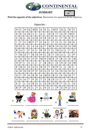 English- Eighth grade 75
.SUMMARY
Find the opposite of the adjectives. Encuentre los opuestos de los adjetivos
 