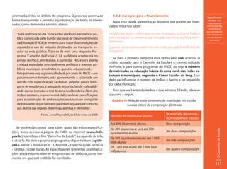 serem adquiridos no âmbito do programa. O processo ocorreu de             5.3.2. As regras para o financiamento
                                                                                                                                                 Especificações
forma transparente e permitiu a participação de todos os interes-         Após essa rápida apresentação dos itens que podem ser finan-            técnicas: des-
                                                                                                                                                 crição rigorosa
sados, como demonstra a notícia abaixo:                                ciados, resta-nos saber:                                                 e minuciosa das
                                                                                                                                                  características
                                                                                                                                                que um material,
   “Será realizada no dia 10 de junho vindouro a audiência pú-         Foi definido algum critério que oriente os estados, o Distrito Federal   uma obra ou um
   blica convocada pelo Fundo Nacional de Desenvolvimento              e os municípios no momento da indicação das composições a serem          serviço deverão
                                                                                                                                                   apresentar.
   da Educação (FNDE) e Inmetro para tratar das condições de           pleiteadas?
   aquisição e uso de veículos destinados ao transporte es-            Quantas composições podem ser solicitadas por cada beneficiário do
   colar na rede pública. Trata-se de mais uma etapa do Pro-           Programa?
   grama ‘Caminho da Escola’ (...) A audiência acontecerá no
                                                                           Se para a primeira pergunta você optou pelo Sim, acertou. O
   prédio do FNDE, em Brasília, a partir das 14h, e será aberta
                                                                       critério adotado para o Caminho da Escola é o mesmo utilizado
   a toda a sociedade, principalmente prefeitos e agentes pú-
                                                                       no Pnate, e para outros programas do FNDE, ou seja, o número
   blicos municipais envolvidos na questão educacional...
                                                                       de matrículas na educação básica da zona rural, das redes es-
   Pela primeira vez, o governo federal, por meio do FNDE e em
                                                                       taduais e municipais, segundo o Censo Escolar do Inep. Esse
   parceria com o Inmetro, está apresentando à sociedade um
                                                                       dado vai influenciar o número de ônibus e barcos a ser requerido
   veículo com especificações exclusivas, próprias para o trans-
                                                                       por cada município.
   porte de estudantes, e adequado às condições de trafegabili-
   dade da vias (estradas e rios) da zona rural brasileira. Além dos      Para que você entenda melhor o que estamos falando, observe
   ônibus escolares, o governo está elaborando as especificações       o quadro a seguir,
   para a construção de embarcações exclusivas ao transporte             Quadro I – Relação entre o número de matrículas em escolas
   de estudantes e que também garantam segurança e conforto                        rurais e o tipo de composição pleiteada
   aos alunos das regiões ribeirinhas, acentua o Ministério”.
                      Fonte: Jornal Agora MS, de 21 de maio de 2008                                                Quantidade de compo-
                                                                        Número de matrículas/ alunos
                                                                                                                   sições a pleitear (opção)
                                                                        Até 200 (duzentos) alunos                  Uma composição
   Se você está curioso para saber quais são essas especifica-          De 201 (duzentos e um) até 500




                                                                                                                                                          O Caminho da Escola
ções, basta acessar a página do FNDE na internet (www.fnde.                                                        até duas composições
                                                                        (quinhentos) alunos
gov.br), identificar o link “Caminho da Escola”, à esquerda da tela,
                                                                        De 501 (quinhentos e um) até 1.000
e clicá-lo. Ao abrir a página do programa, clique no item Legisla-                                                 até três composições
                                                                        (mil) alunos
ção e acesse a Resolução n° 11, Anexo II – Especificações Técnicas
                                                                        De 1.001 (mil e um) até 2.000 (dois
– Ônibus Escolar (rural). As especificações referentes às embarca-                                                 até quatro composições
                                                                        mil) alunos
ções ainda encontravam-se em processo de elaboração no mo-
mento em que este módulo foi concluído.
                                                                                                                                                        111
 