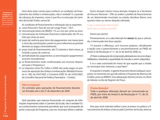 Você deve estar curioso para conhecer as condições de finan-           Outra situação merece nossa atenção. Imagine se a Secretaria
  Programa de
 Integração So-                         ciamento dos ônibus e embarcações, não é verdade? E a questão          do Tesouro Nacional – STN, ao avaliar o pedido de financiamento
 cial (Pis): fundo
federal constituí-
                                        da cobrança de impostos, como é que fica na execução do Cami-          de um determinado município ou estado, decidisse liberar uma
do por contribui-                       nho da Escola? Então, vamos lá!                                        quantia maior ou menor daquela solicitada.
ção mensal paga
 pelas empresas.                             As condições de financiamento e tributação são as seguintes:      O que o interessado deverá fazer?
                                        a)   custo financeiro: Taxa de Juro de Longo Prazo – TJLP;             Quais são as soluções possíveis?
                                        b)   remuneração básica do BNDES: 1% a.a. (um por cento ao ano);
                                        c)   remuneração da instituição financeira credenciada: até 3% a.a.       Vamos por partes!
                                             (três por cento ao ano);                                             Primeiramente, se o valor liberado for menor do que o solicita-
                                        d)   prazo de carência para início dos pagamentos: seis meses para     do, o interessado terá duas opções:
                                             o início das amortizações, porém os juros referentes ao período
                                             deverão ser pagos trimestralmente;                                   1ª) assumir a diferença, com recursos próprios, oficializando
                                        e)   prazo total do financiamento: até 72 (setenta e dois) meses, já   a opção com o preenchimento e encaminhamento ao FNDE do
                                             incluído o prazo de carência;                                     Anexo V, da Resolução nº 11, de 25 de abril de 2008; ou
                                        f)   periodicidade dos pagamentos: as amortizações (pagamentos)           2ª) fazer a adequação da composição pleiteada aos recursos dispo-
                                             ocorrem mensalmente;                                              nibilizados, reduzindo a quantidade de veículos a serem adquiridos.
                                        g)   os financiamentos estão condicionados aos recursos disponí-
                                                                                                                  E se o valor autorizado for maior do que aquele que o estado
                                             veis para o Programa; e
                                                                                                               ou município tiver interesse, o que fazer?
                                        h)   os impostos como Pis, Cofins e ICMS não serão pagos no pro-
                                             cesso de aquisição dos ônibus e embarcações (Medida Provisó-         A resposta é simples: o agente financeiro deverá adequar a pro-
                                             ria nº. 382, de 24/07/007, e Convênio ICMS 53, de 16/05/2007,     posta, no momento em que ele solicitar a Proposta de Abertura de
   Programas de Transporte do Escolar




                                             do Conselho Nacional de Política Fazendária – Confaz);            Crédito, junto ao BNDES. Essa adequação deverá constar no ofício
                                                                                                               de Adesão na Ata de Registro de Preço.

                                             Não se esqueça!
                                             Os contratos para operações de financiamento deverão                 Preste Atenção!
                                             ser firmados até o dia 31 de dezembro de 2009.                       Toda e qualquer alteração deverá ser comunicada ao
                                                                                                                  FNDE, por meio do Anexo V, da Resolução nº 11, de 25
                                                                                                                  de abril de 2008.
                                           Você percebeu que estamos fornecendo um conjunto de infor-
                                        mações importantes sobre o Caminho da Escola, não é verdade? Es-
                                        ses conhecimentos certamente permitirão que você acompanhe de            Para que você entenda melhor como acontece na prática o fi-
                                        perto a execução do Programa, caso seu município efetue a adesão.      nanciamento de ônibus e barcos pelo Caminho da Escola, observe

 114
 