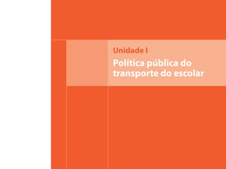 Unidade I
Política pública do
transporte do escolar
 