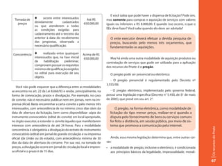 E você sabia que pode haver a dispensa de licitação? Pode sim,
  Tomada de      t     ocorre entre interessados        Até R$        mas somente para compras e aquisição de serviços com valores
    preços       devidamente          cadastrados     650.000,00      iguais ou inferiores a R$ 8.000,00. E quando isso ocorre, o que o
                 ou que atenderem a todas
                 as condições exigidas para                           EEx deve fazer? Você sabe quando ela deve ser adotada?
                 cadastramento até o terceiro dia
                 anterior à data do recebimento                         O ente executor deverá efetuar a devida pesquisa de
                 das propostas, observada a                             preços, buscando pelo menos três orçamentos, que
                 necessária qualificação.                               fundamentarão as aquisições.

 Concorrência t     realizada entre quaisquer        Acima de R$
              interessados que, na fase inicial       650.000,00        Mas há ainda uma outra modalidade de aquisição produtos ou
              de     habilitação   preliminar,                        contratação de serviços que pode ser utilizada para a aplicação
              comprovem possuir os requisitos
                                                                      dos recursos do Pnate: é o pregão.
              mínimos de qualificação exigidos
              no edital para execução de seu                            O pregão pode ser presencial ou eletrônico:
              objeto.
                                                                         - O pregão presencial é regulamentado pelo Decreto nº
                                                                      3.555/00.
   Você não pode esquecer que a diferença entre as modalidades
se encontra no art. 22 da Lei 8.666/93 e reside, principalmente, na      - O pregão eletrônico, implementado pelo governo federal,
forma de convocação, prazos e divulgação. Por exemplo, no caso        possui uma legislação específica (Decreto n° 5.450, de 31 de maio
de convite, não é necessário publicar nem em jornais, nem na im-      de 2005), que prevê em seu art. 2°:
prensa oficial. Basta encaminhar a carta-convite a pelo menos três
interessados, com antecedência de no mínimo cinco dias úteis da             O pregão, na forma eletrônica, como modalidade de
data de abertura da licitação, bem como disponibilizar cópia do         licitação do tipo menor preço, realizar-se-á quando a
instrumento convocatório (edital do convite) em local apropriado,       disputa pelo fornecimento de bens ou serviços comuns
no órgão executor, e estender o convite àqueles que manifestarem        for feita a distância, em sessão pública, por meio de sis-
interesse com antecedência de até 24 horas. Para a modalidade           tema que promova a comunicação pela internet.




                                                                                                                                           Os recursos do Pnate
concorrência é obrigatória a divulgação do extrato do instrumento
convocatório (edital) em jornal de grande circulação e na imprensa
oficial (da União ou do estado), com antecedência mínima de 30           Ainda, essa mesma legislação determina que, entre outras coi-
dias da data de abertura do certame. Por sua vez, na tomada de        sas:
preços, a divulgação ocorre em jornal de circulação local e impren-   •	 a	modalidade	de	pregão,	inclusive	o	eletrônico,	é	condicionada	
sa oficial e o prazo é de 15 dias.                                       aos princípios básicos da legalidade, impessoalidade, morali-

                                                                                                                                           67
 