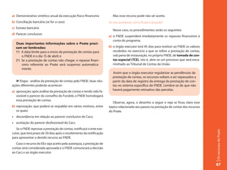 a) Demonstrativo sintético anual da execução físico-financeira           Mas esse recurso pode não ser aceito.
b) Conciliação bancária (se for o caso)                               Se isso acontecer, como ficará a situação?
c) Extrato bancário
                                                                         Nesse caso, os procedimentos serão os seguintes:
d) Parecer conclusivo
                                                                      a) o FNDE suspenderá imediatamente os repasses financeiros à
                                                                         conta do programa;
  Duas importantes informações sobre o Pnate preci-
  sam ser lembradas:                                                  b) o órgão executor terá 45 dias para restituir ao FNDE os valores
  1ª) A data limite para o envio da prestação de contas para             recebidos no exercício a que se refere a prestação de contas,
      o FNDE é o dia 15 de abril; e                                      sob pena de instauração, no próprio FNDE, de tomada de con-
  2º) Se a prestação de contas não chegar, o repasse finan-              tas especial (TCE), isto é, abre-se um processo que será enca-
      ceiro referente ao Pnate será suspenso automatica-                 minhado ao Tribunal de Contas da União.
      mente.
                                                                        Assim que o órgão executor regularizar as pendências da
                                                                        prestação de contas, os recursos voltam a ser repassados a
   4ª Etapa - análise da prestação de contas pelo FNDE: duas situ-      partir da data de registro da entrega da prestação de con-
ações diferentes poderão acontecer:                                     tas no sistema específico do FNDE. Lembre-se de que não
a) aprovação: após análise da prestação de contas e tendo sido fa-
                                                                        haverá pagamento retroativo das parcelas.
   vorável o parecer do conselho do Fundeb, o FNDE homologará
   essa prestação de contas.
                                                                         Observe, agora, o desenho a seguir e veja se ficou claro esse
b) reprovação: que poderá se respaldar em vários motivos, entre       tópico relacionado aos passos na prestação de contas dos recursos
   os quais:                                                          do Pnate.
• discordância em relação ao parecer conclusivo do Cacs;
• aceitação do parecer desfavorável do Cacs.
   Se o FNDE reprovar a prestação de contas, notificará o ente exe-




                                                                                                                                           Os recursos do Pnate
cutor, que terá prazo de 30 dias após o recebimento da notificação
para apresentar o devido recurso ao FNDE.
   Caso o recurso do EEx seja aceito pela autarquia, a prestação de
contas será considerada aprovada e o FNDE comunicará a decisão
ao Cacs e ao órgão executor.


                                                                                                                                           87
 