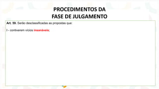 Art. 59. Serão desclassificadas as propostas que:
I - contiverem vícios insanáveis;
PROCEDIMENTOS DA
FASE DE JULGAMENTO
 