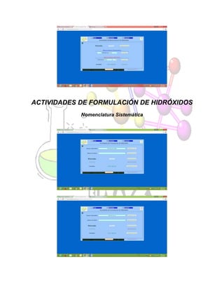 ACTIVIDADES DE FORMULACIÓN DE HIDRÓXIDOS
Nomenclatura Sistemática
 