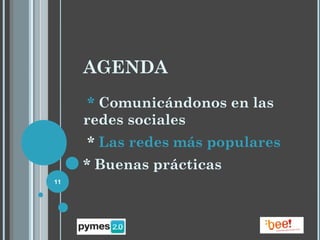 AGENDA
      * Comunicándonos en las
     redes sociales
     * Las redes más populares
     * Buenas prácticas
11
 