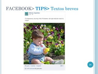 FACEBOOK> TIPS> Textos breves




                                21
 