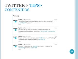 TWITTER > TIPS>
CONTENIDOS




                  33
 