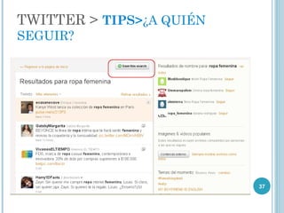 TWITTER > TIPS>¿A QUIÉN
SEGUIR?




                          37
 