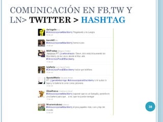 COMUNICACIÓN EN FB,TW Y
LN> TWITTER > HASHTAG




                          38
 