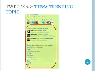 TWITTER > TIPS> TRENDING
TOPIC




                           39
 
