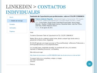 LINKEDIN > CONTACTOS
INDIVIDUALES




                       44
 