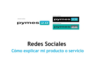 PyMEs 2.0 Redes Sociales  Cómo explicar mi producto o servicio 