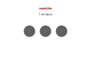repetición
1. de figura
