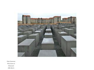 Peter Eisenman
Monumento al
Holocausto
2005, Berlín