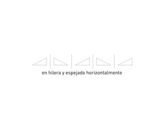 en hilera y espejado horizontalmente