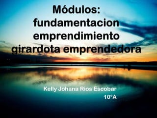 Kelly Johana Rios Escobar
                     10°A
 