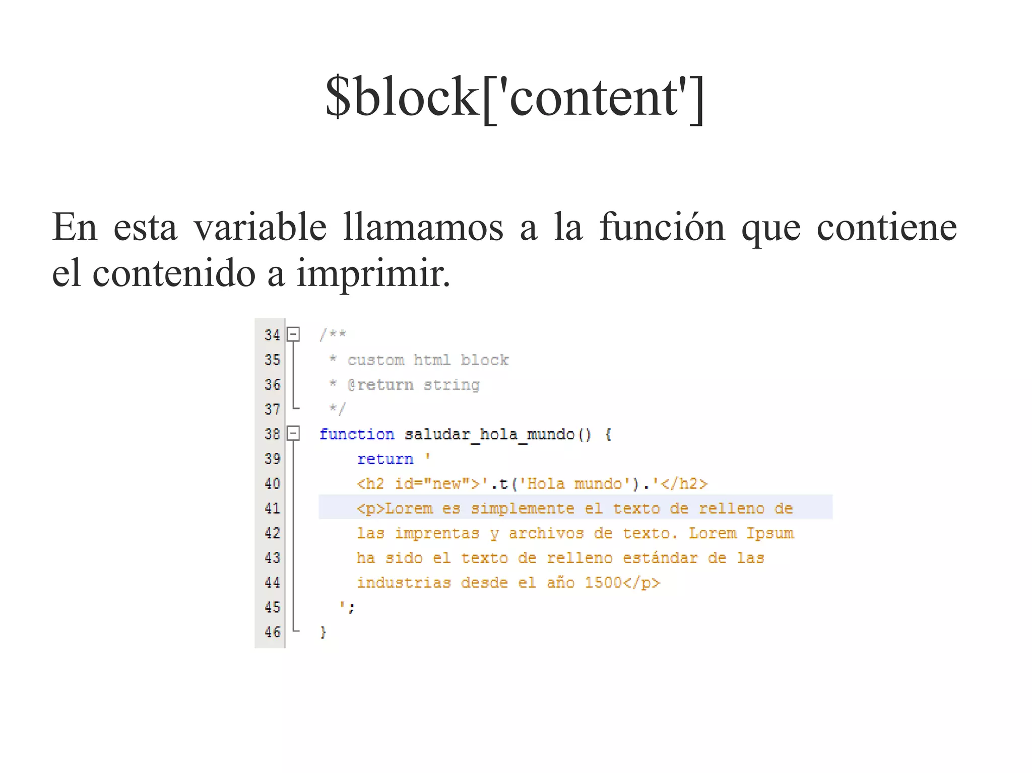 $block['content']
En esta variable llamamos a la función que contiene
el contenido a imprimir.

 