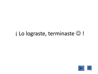 ¡ Lo lograste, terminaste  !




                                87
 