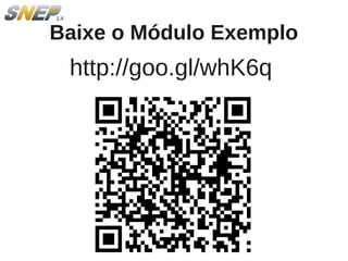 Baixe o Módulo Exemplo
 http://goo.gl/whK6q
 