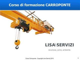 1Corso Carroponte - Copyright Lisa Servizi 2019
Corso di formazione CARROPONTE
 