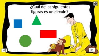 ¿Cuál de las siguientes
figuras es un círculo?
 