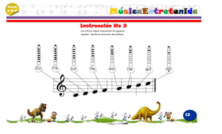 Módulo
P.M.N
                                      MúsicaEntretenida
         Instrucción No 2
         Los orificios negros representan los agujeros
         tapados. Recibe la instrucción del profesor.




                                                         12
 