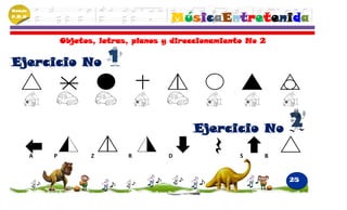 Módulo
P.M.N
                                          MúsicaEntretenida
                 Objetos, letras, planos y direccionamiento No 2


Ejercicio No




                                               Ejercicio No

         A   P          Z       R        D                S    B


                                                                   25
 