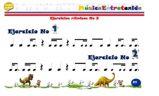 Módulo
P.M.N
                              MúsicaEntretenida
                 Ejercicios rítmicos No 2



  Ejercicio No



                                   Ejercicio No



                                                  27
 