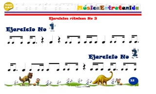 Módulo
P.M.N
                            MúsicaEntretenida
               Ejercicios rítmicos No 3


Ejercicio No



                                  Ejercicio No



                                                 32
 